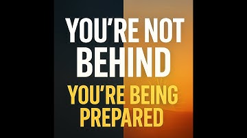You’re Not Behind — You’re Being Prepared
