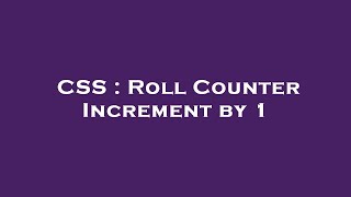 CSS : Roll Counter Increment by 1