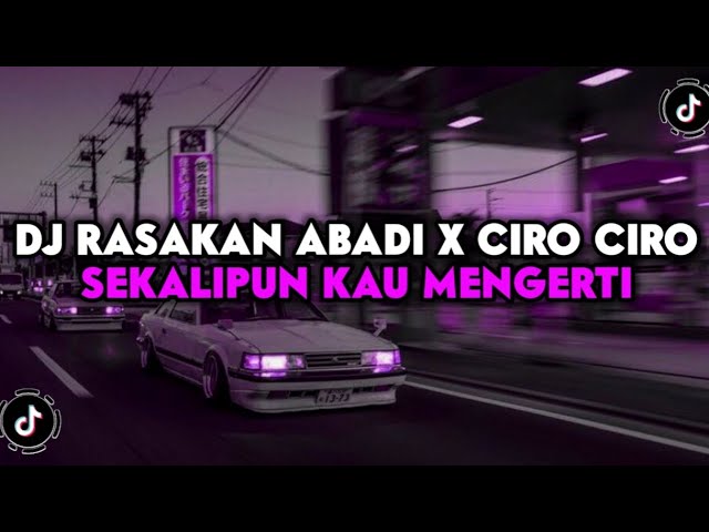 DJ RASAKAN ABADI X CIRO CIRO  DJ RASAKAN ABADI SEKALIPUN KAU MENGERTI  SOUND HESAN VIRAL TIKTOK 2023 class=