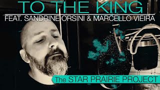 The Star Prairie Project - To the King (feat. Sandrine Orsini and Marcello Vieira)