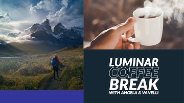 Luminar Coffee Break: How do I add drama and anticipation to an adventure photograph?