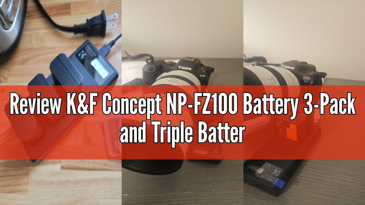 Review K&F Concept NP-FZ100 Battery 3-Pack and Triple Battery Charger for Sony A7iii, A7iv, A7C, ZV-