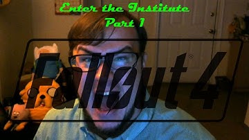 Enter the Institute Part 1 - Fallout 4 (Major Spoilers)