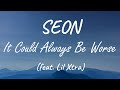 SEON (feat. Lil Xtra) - It Could Always Be Worse (Lyrics)