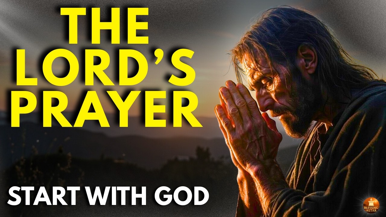 Morning Prayer to Start the Day With God | The Lord’s Prayer