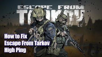 How to Fix Escape From Tarkov High Ping