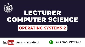 PPSC Lecturer Computer Science (10)| Operating Systems (part 2)| by Arfan Shahzad
