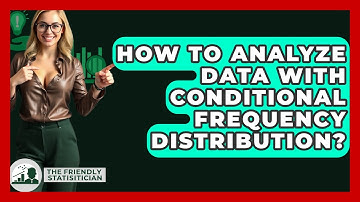 How To Analyze Data With Conditional Frequency Distribution? - The Friendly Statistician