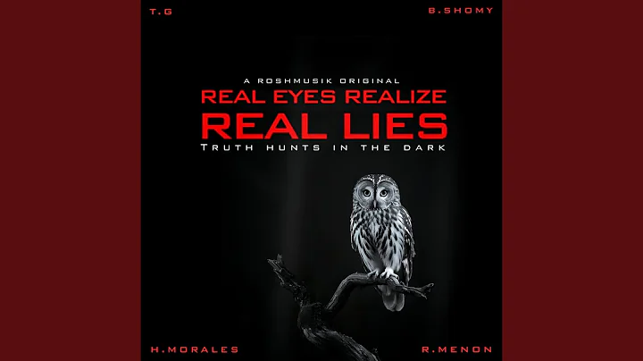 Real Eyes Realize Real Lies | A Roshmusik Original