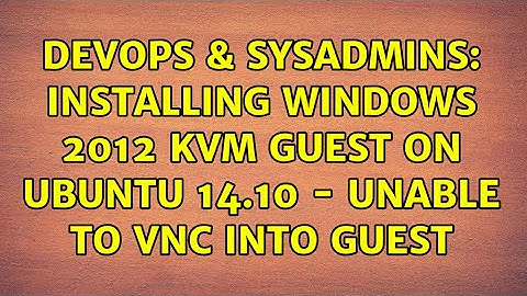DevOps & SysAdmins: Installing Windows 2012 KVM Guest on Ubuntu 14.10 - unable to VNC into guest