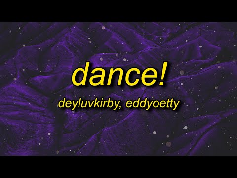 deyluvkirby, eddyoetty - dance! (sped up) lyrics | i just wanna dance