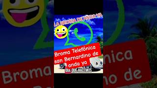 bromas telefónicas la broma de san Bernardino de anda ya #bromatelefonica