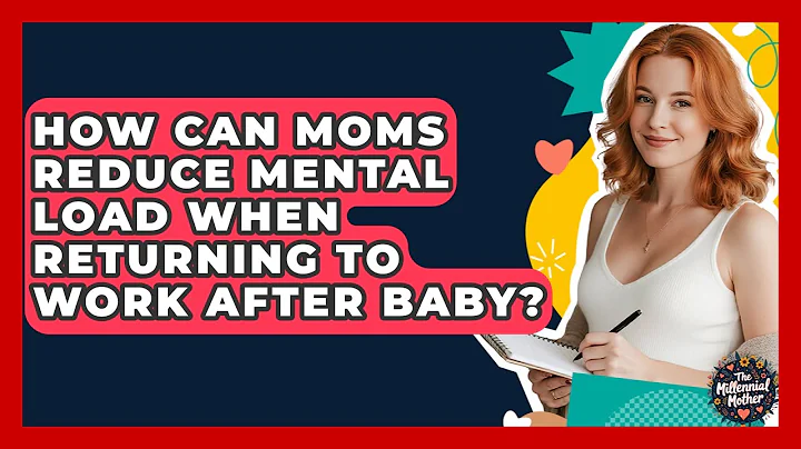 How Can Moms Reduce Mental Load When Returning To Work After Baby? - The Millennial Mother