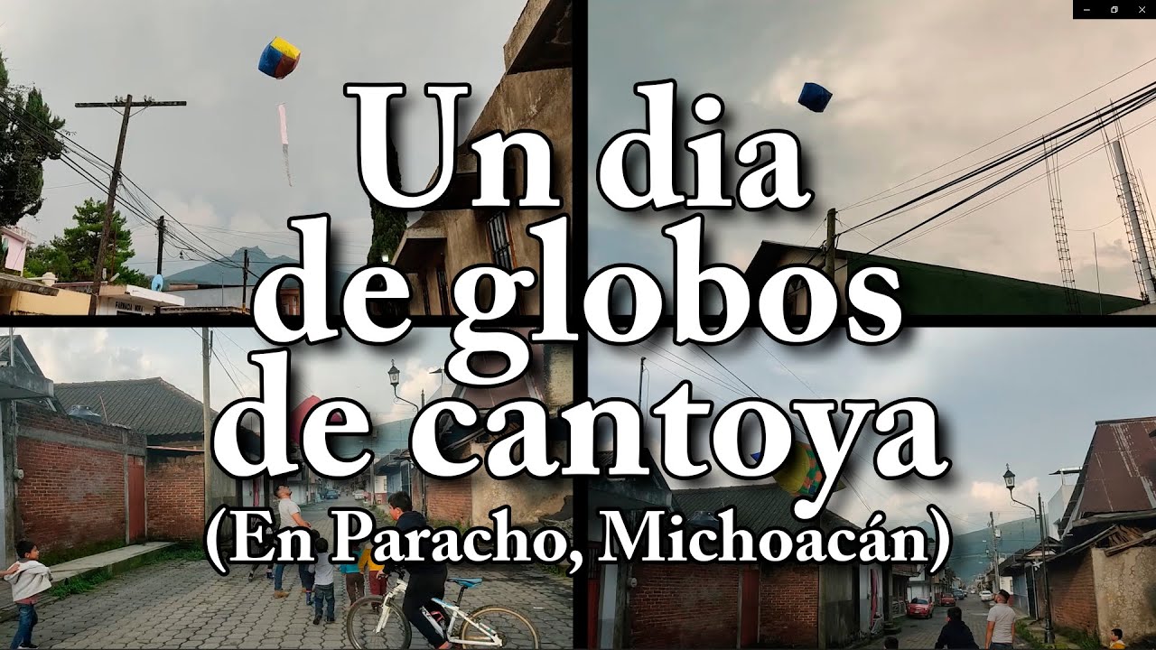 Un dia de globos de cantoya (En Paracho, Michoacán)
