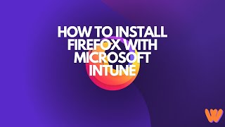 How to install Firefox with Microsoft Intune