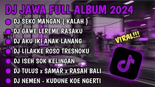 DJ JAWA FULL ALBUM VIRAL TIKTOK TERBARU 2024 || DJ SEKO MANGAN ( KALAH ) 🎵 DJ GAWE LEREME RASAKU 🎵