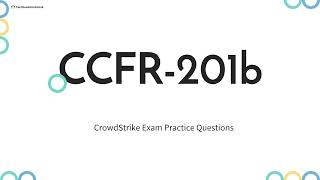 CCFR-201b CrowdStrike Certified Falcon Responder Exam Practice Questions with Explanations