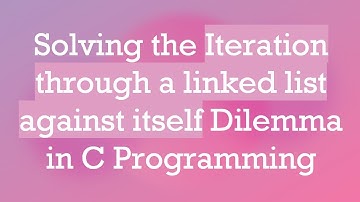 Solving the Iteration through a linked list against itself Dilemma in C Programming