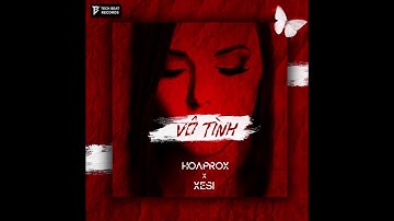 HOAPROX x XESI - VÔ TÌNH | Official Lyric Video