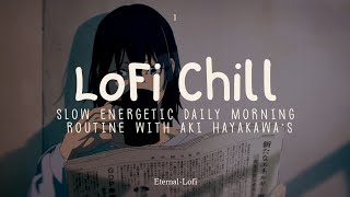 Lofi Chill - Slow Energetic Morning Routine With Aki Hayakawas