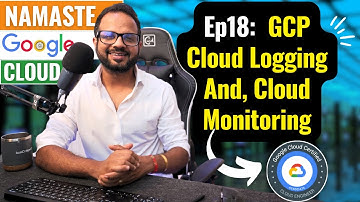 EP. 18 - GCP Cloud Logging And Monitoring Explained For Beginners