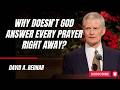 David A. Bednar | Why Doesn’t God Answer Every Prayer Right Away?