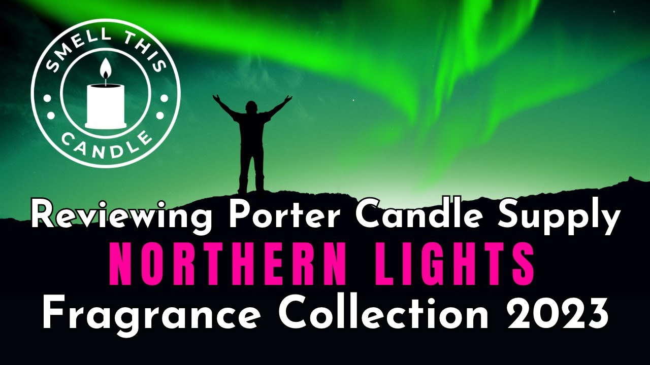 NORTHERN LIGHTS Reviewing Porter Candle Supply Northern Lights