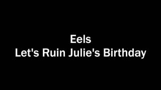 Eels - Let&#39;s Ruin Julie&#39;s Birthday