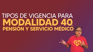 Tipos de vigencia para Modalidad 40, Pensión y Servicio Médico ¡Mucho ojo!