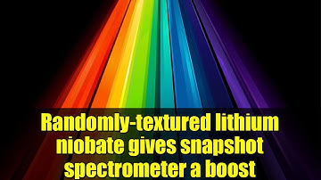 Randomly-textured lithium niobate gives snapshot spectrometer a boost