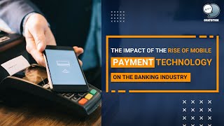 The impact of the rise of mobile payment technology on the banking industry