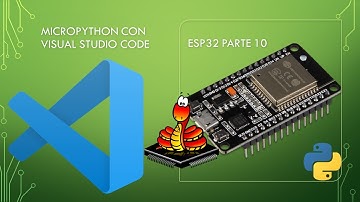 ✅Curso ESP32 parte 10: Micropython con Visual Studio Code (MicroPython)