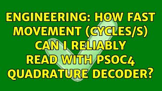Engineering: How fast movement (cycles/s) can I reliably read with PSoC4 quadrature decoder?