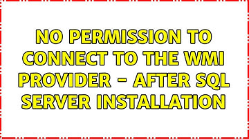 No permission to connect to the WMI provider - after sql server installation (2 Solutions!!)