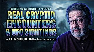 Real Cryptid Encounters and UFO Sightings with Lon Strickler (Phantoms and Monsters)