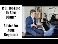 Is It Too Late To Learn Piano? Advice For Adult Students Wanting To Learn To Play