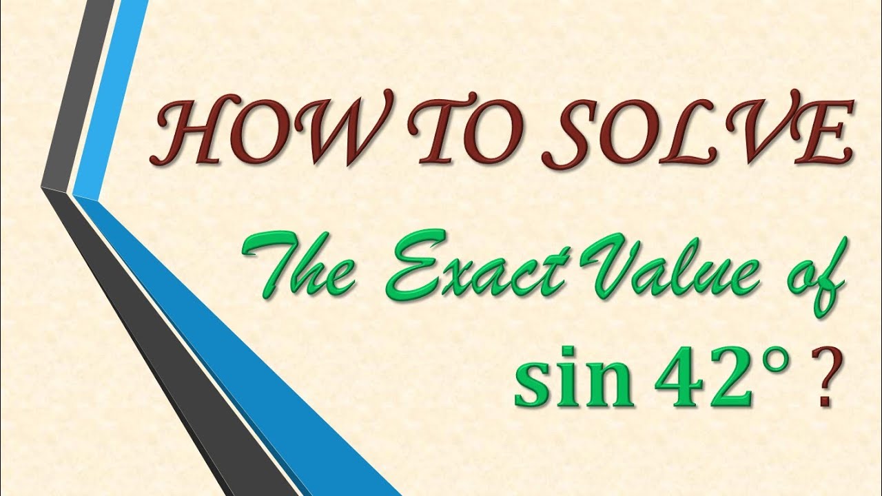 The Exact Value Of Sin 42 Degrees YouTube The Exact Value Of Sin 42 Degrees YouTube