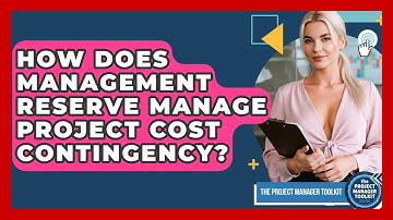 How Does Management Reserve Manage Project Cost Contingency? - The Project Manager Toolkit