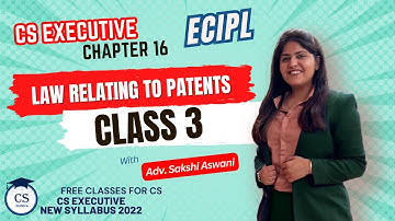 CS Executive | ECIPL | Chapter 16 | Law relating to patents | Class 3 | #cs #csduniya