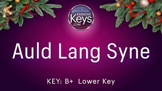 Auld Lang Syne ...  B+  Lower Key ... by Robert Burns ... Karaoke Piano
