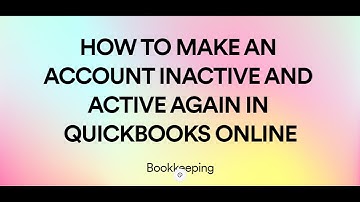 HOW TO MAKE AN ACCOUNT INACTIVE AND ACTIVE AGAIN IN QUICKBOOKS ONLINE