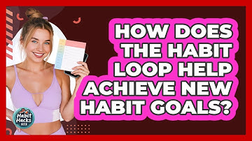How Does The Habit Loop Help Achieve New Habit Goals? - Habit Hacks Hub