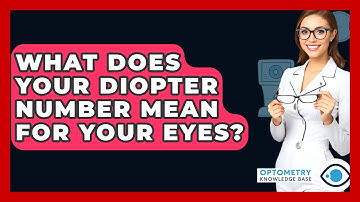 What Does Your Diopter Number Mean For Your Eyes? - Optometry Knowledge Base