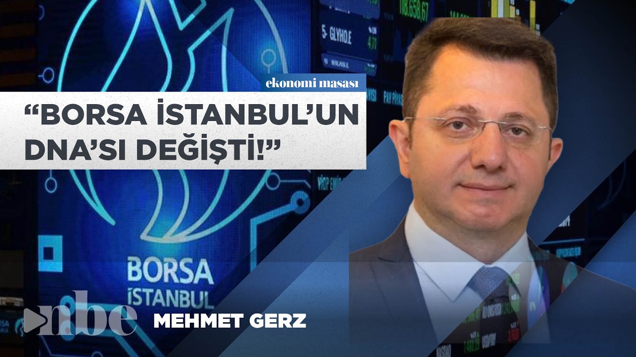 Mehmet Gerz'den Piyasa Bakış Açınızı Değiştirecek Sözler: Borsa İstanbul'un DNA'sı Değişti!