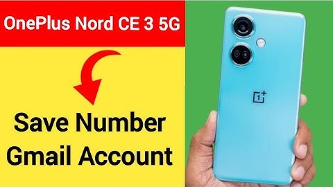 OnePlus Nord CE 3 5G me Gmail me number save kaise kare, how to save number Gmail account