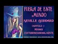 FUERA DE ESTE MUNDO - Capítulo 1: Pensar Cuatridimensionalmente - Neville Goddard