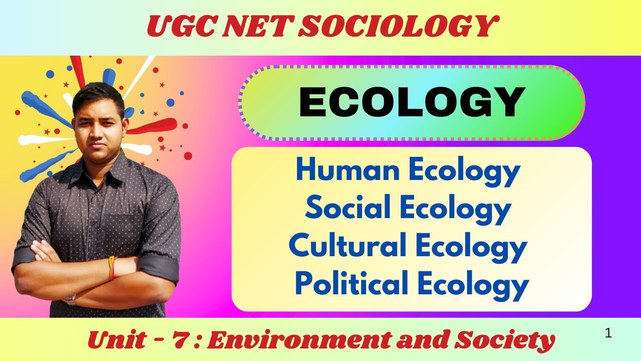 Ecology | Human, Social, Cultural & Political Ecology | UGC NET Sociology : Unit 7