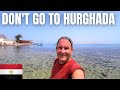 DON'T GO TO HURGHADA / EGYPT'S NIGHTMARE RESORT TOWN