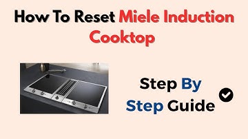 How To Reset Miele Induction Cooktop – Full Reset Instructions