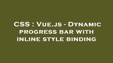 CSS : Vue.js - Dynamic progress bar with inline style binding